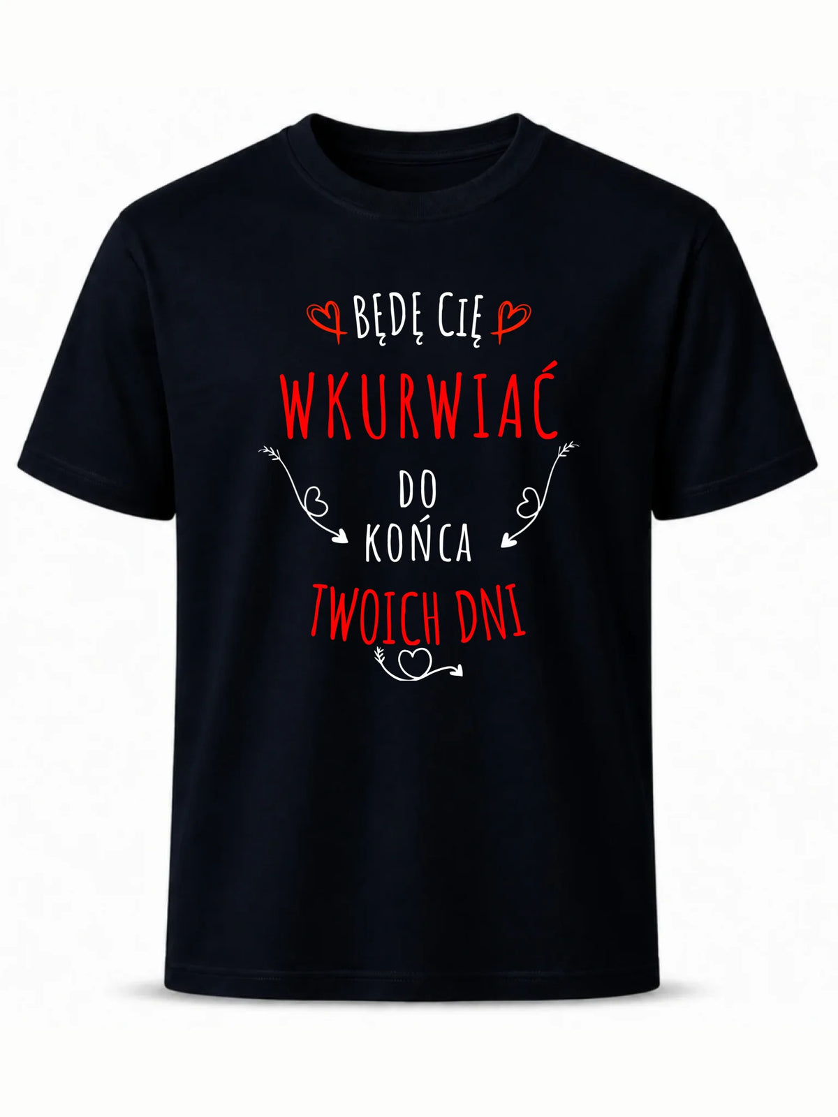 Koszulka męska - Będę Cię wku*wiać do końca Twoich dni - bez cenzury W61