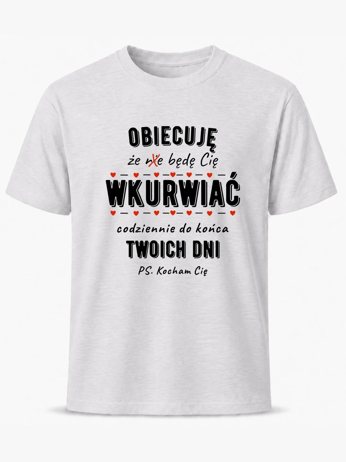 Koszulka męska - Obiecuję, że będę Cię wku*rwiać codziennie - bez cenzury W65