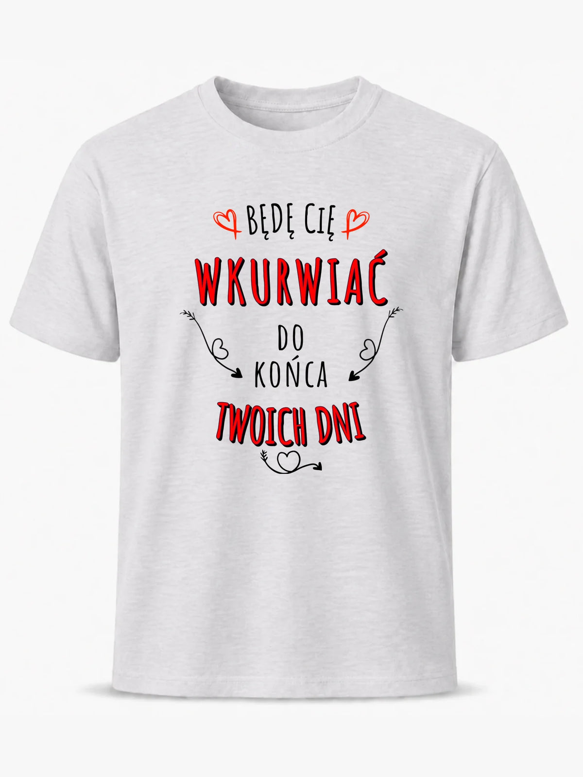 Koszulka męska - Będę Cię wku*wiać do końca Twoich dni - bez cenzury W61