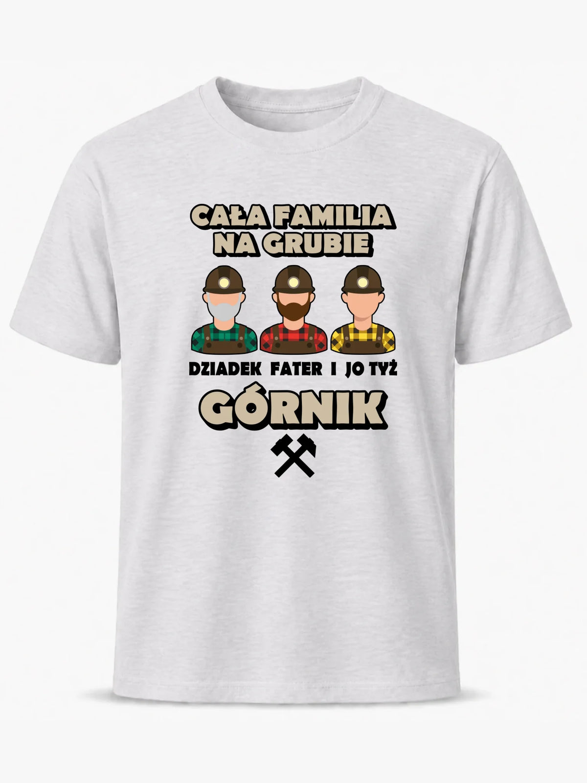 Koszulka męska - prezent dla górnika - Cała familia na grubie dziadek fater i jo tyż górnik G10