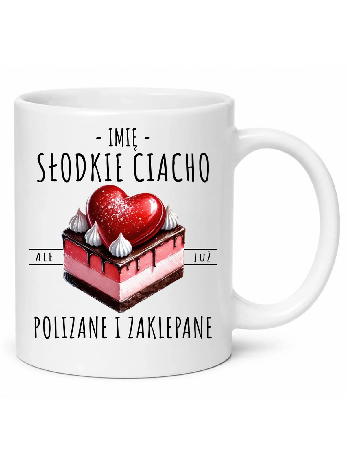 Kubek - Słodkie ciacho polizane i zaklepane - personalizowany W36
