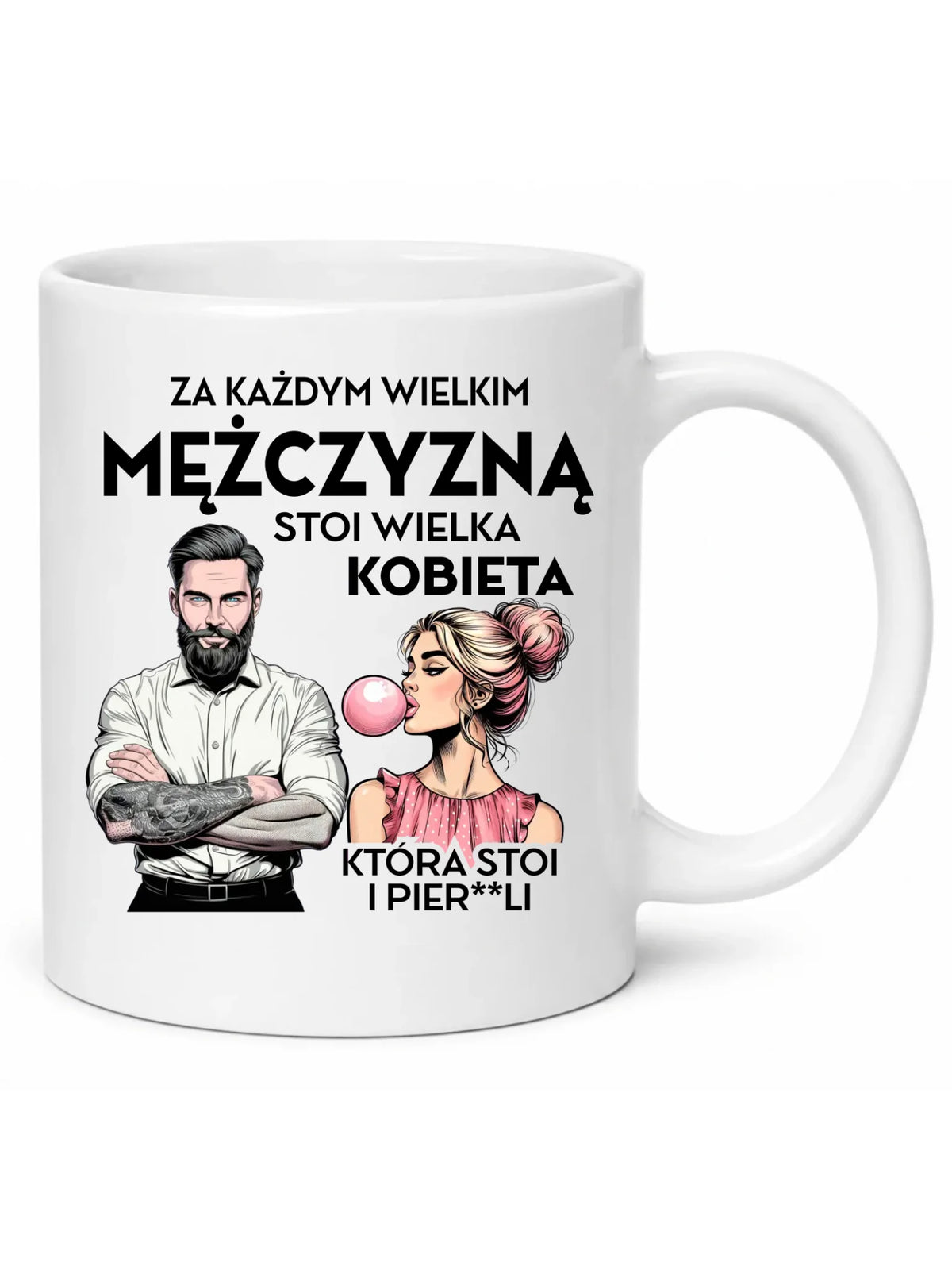 Śmieszny kubek - Prezent dla niego - Za każdym wielkim mężczyzną stoi wielka kobieta DCH27