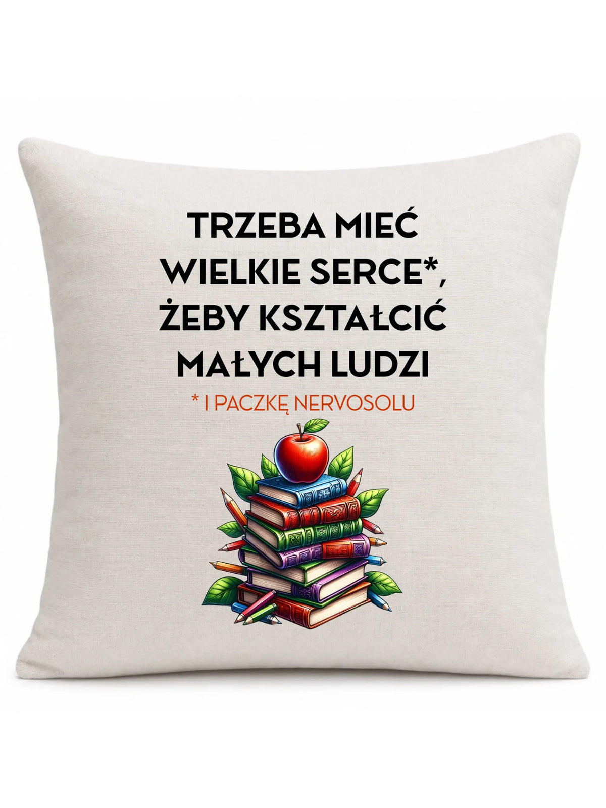 Poduszka dla nauczyciela - Trzeba mieć wielkie serce i paczkę nervosolu N73