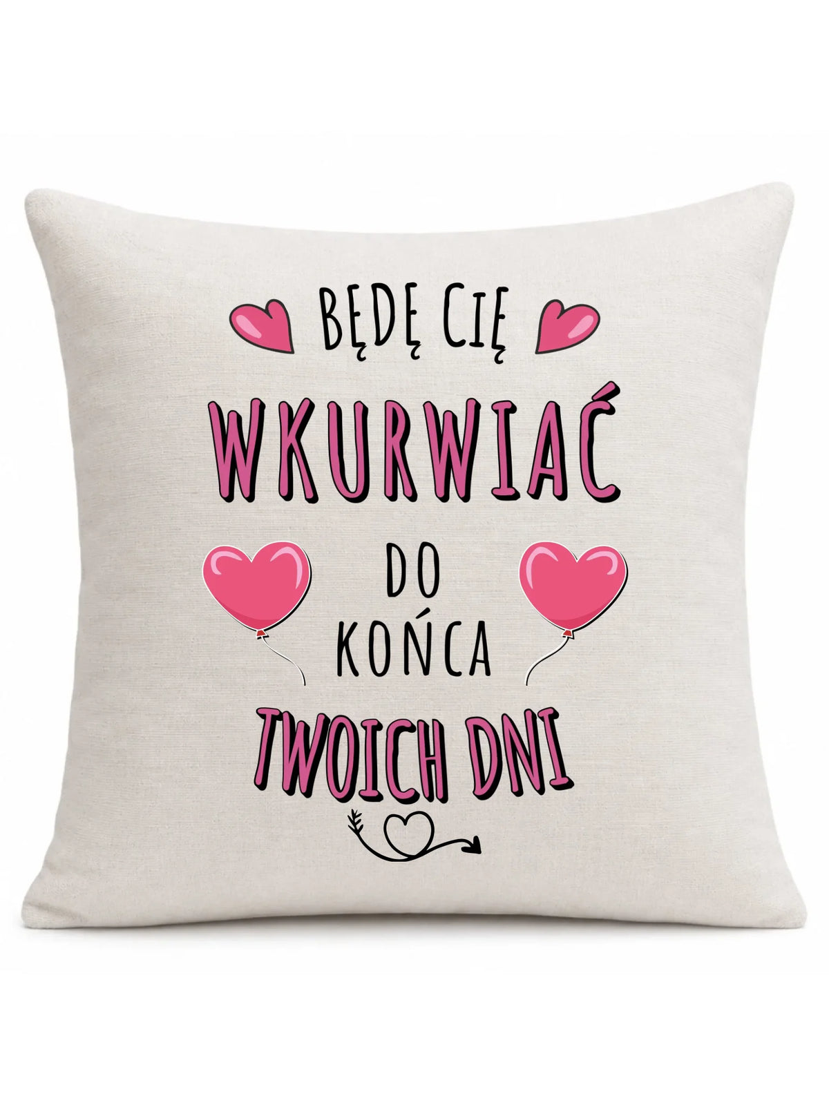 Poduszka dla par - Będę Cię wku*rwiać do końca Twoich dni - bez cenzury W62