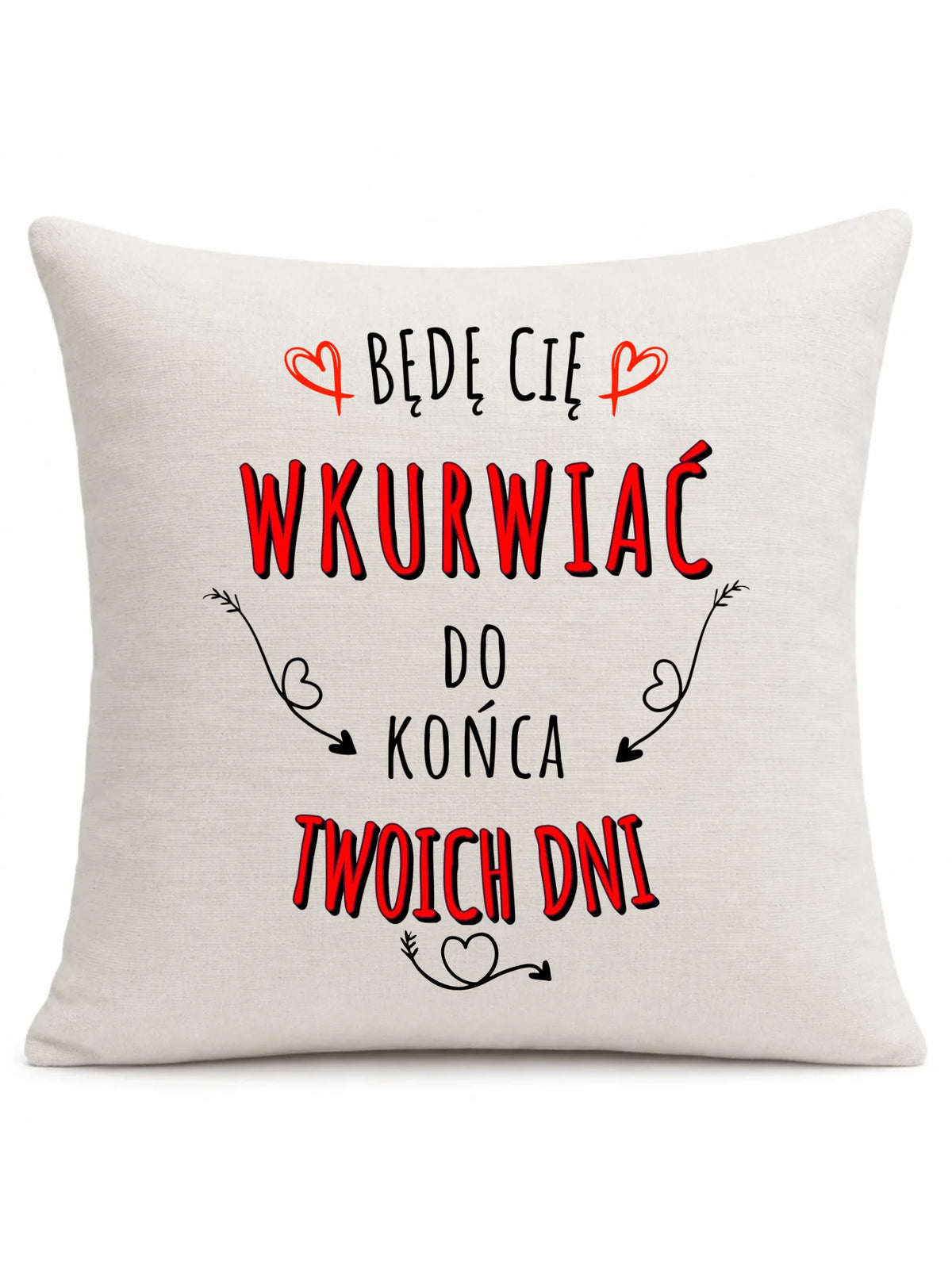 Poduszka dla par - Będę Cię wku*wiać do końca Twoich dni - bez cenzury W61