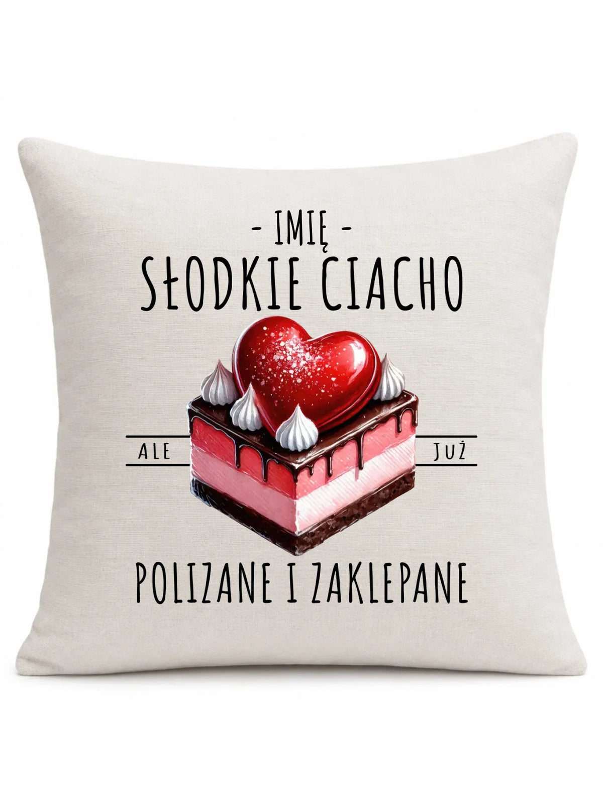 Poduszka - Słodkie ciacho polizane i zaklepane - personalizowana W36