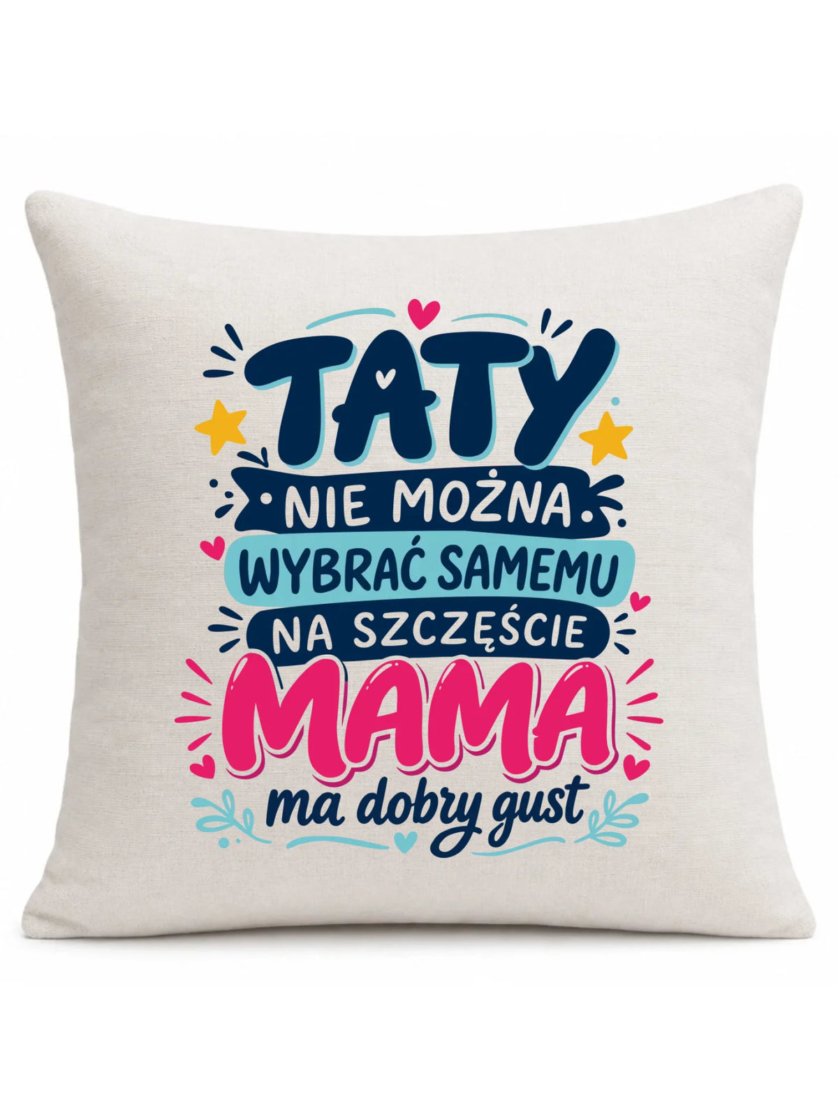 Poduszka dla taty - Taty nie można wybrać samemu na szczęście mama do dobry gust DT40