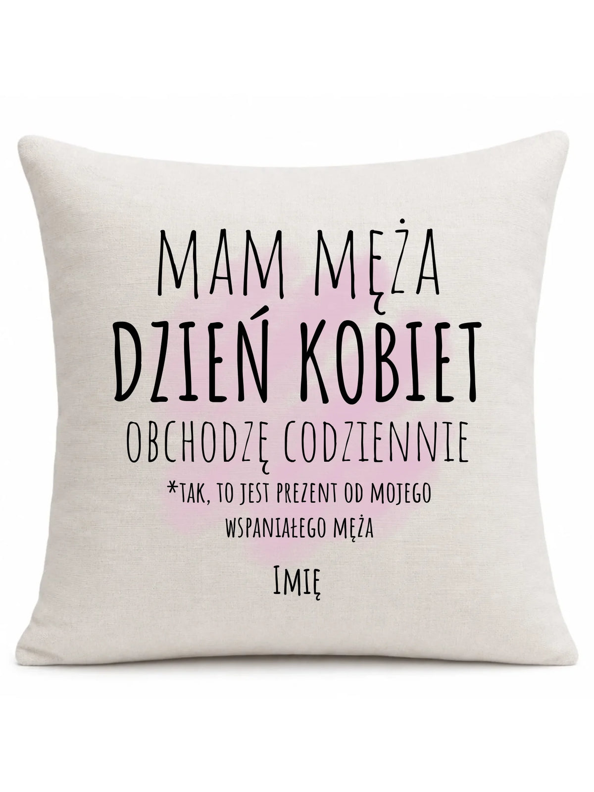 Poduszka - prezent dla żony - Mam męża Dzień Kobiet obchodzę codziennie - personalizowana Ż01