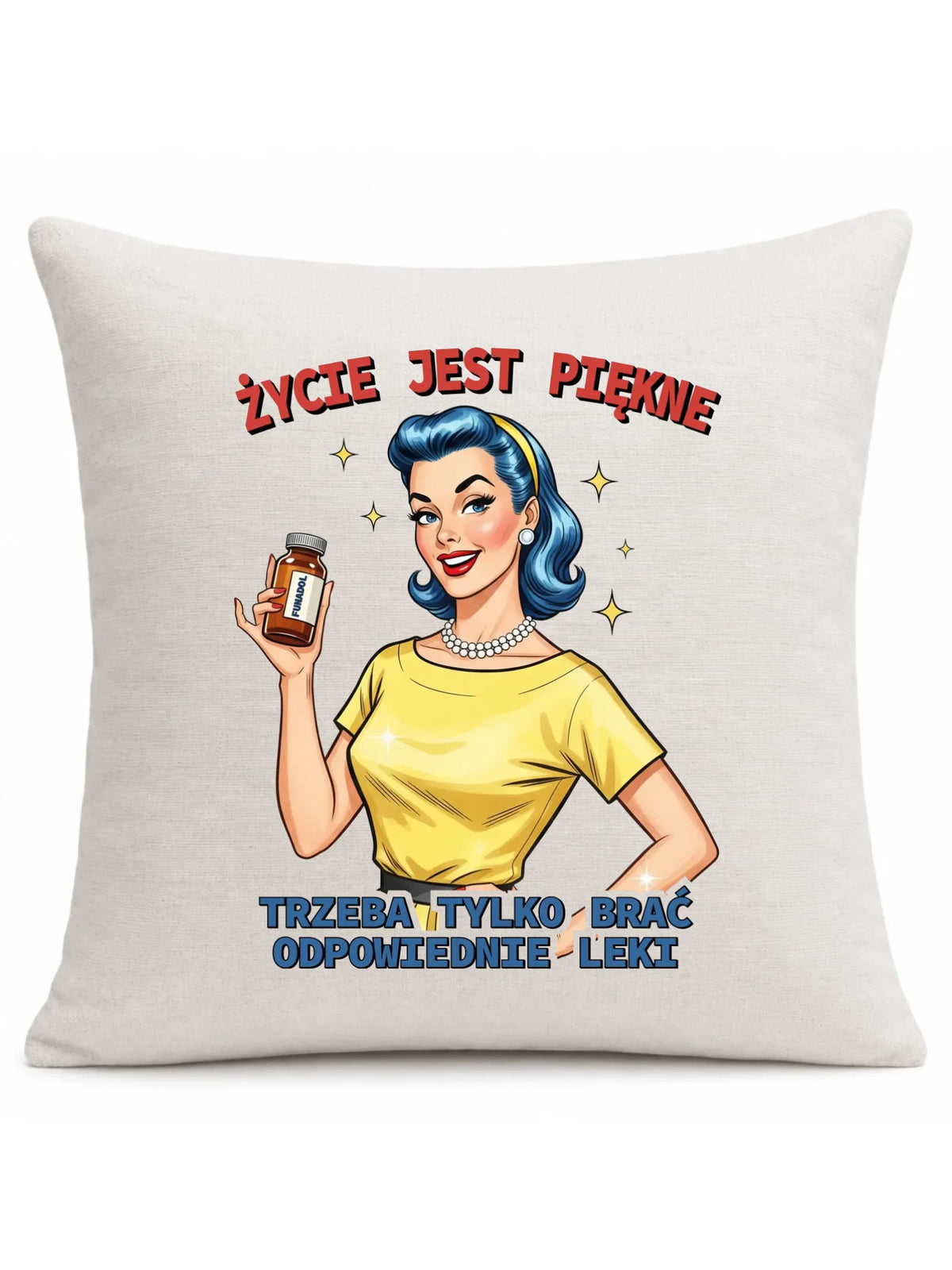 Śmieszna poduszka retro - Życie jest piękne, trzeba brać odpowiednie leki DZ14