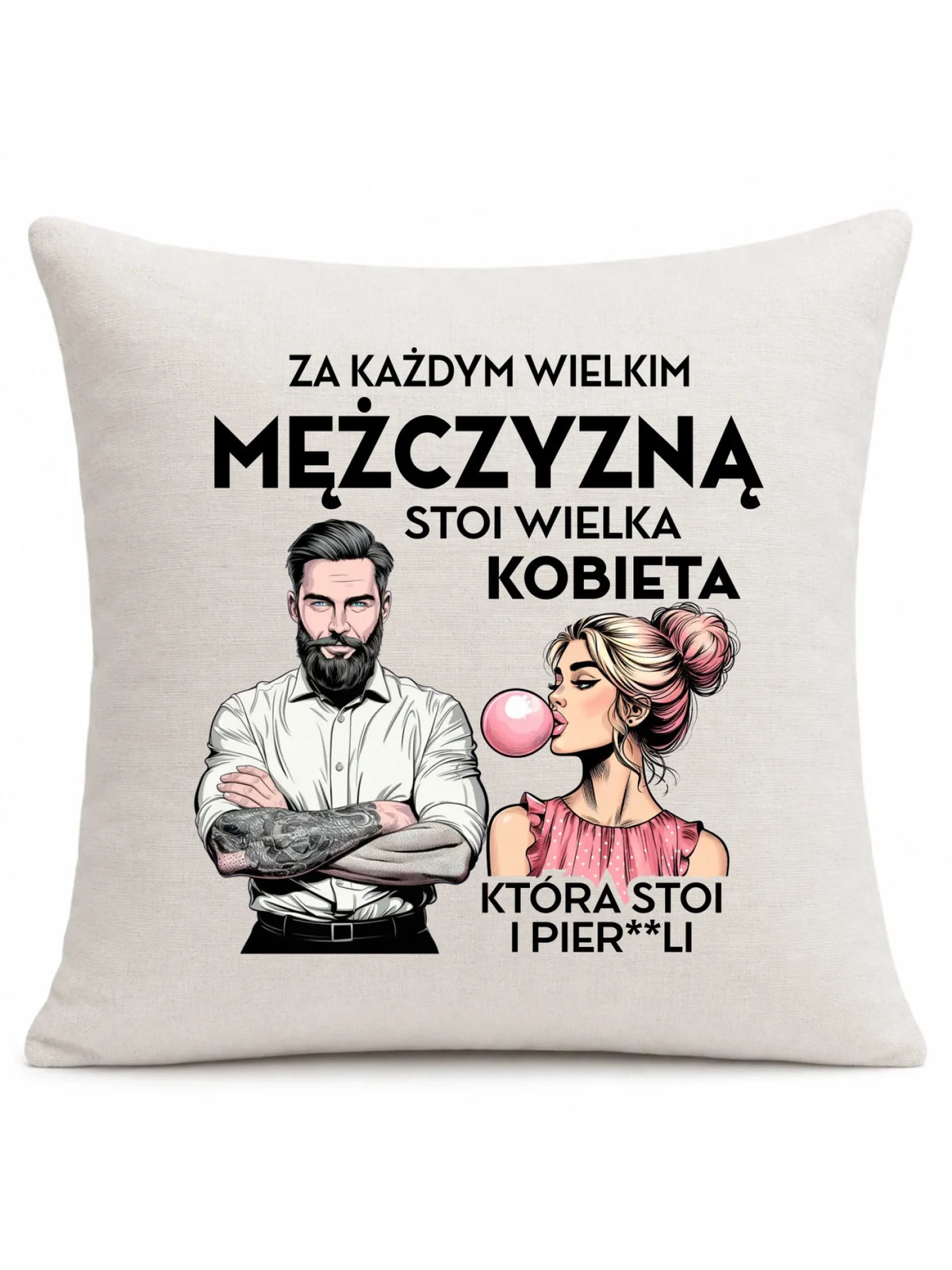 Poduszka - Prezent dla niego - Za każdym wielkim mężczyzną stoi wielka kobieta DCH27