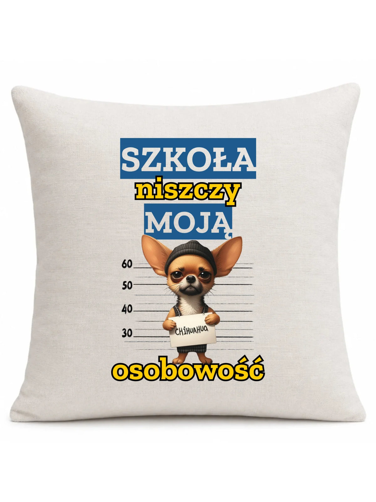 Poduszka szkolna - Szkoła niszczy moją osobowość - Chihuahua SZ19