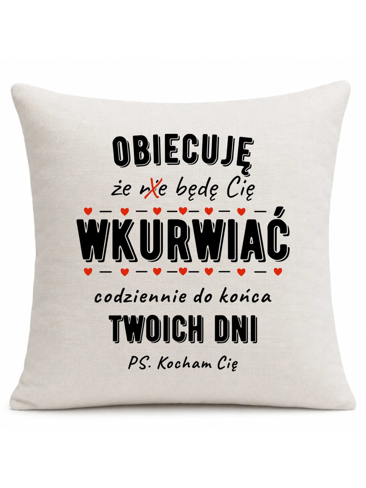 Poduszka dla par - Obiecuję, że będę Cię wku*rwiać codziennie - bez cenzury W65