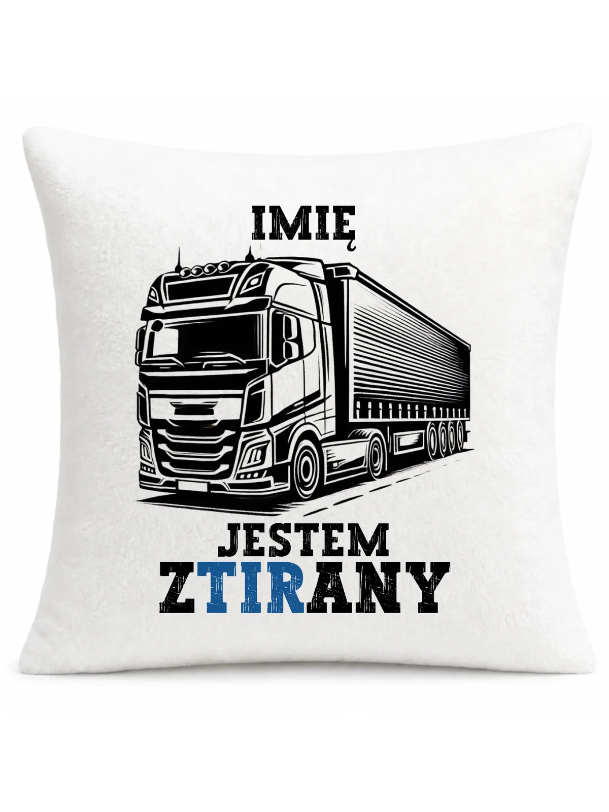 Poduszka dla kierowcy ciężarówki - Jestem zTIRany - personalizowana ZKT01
