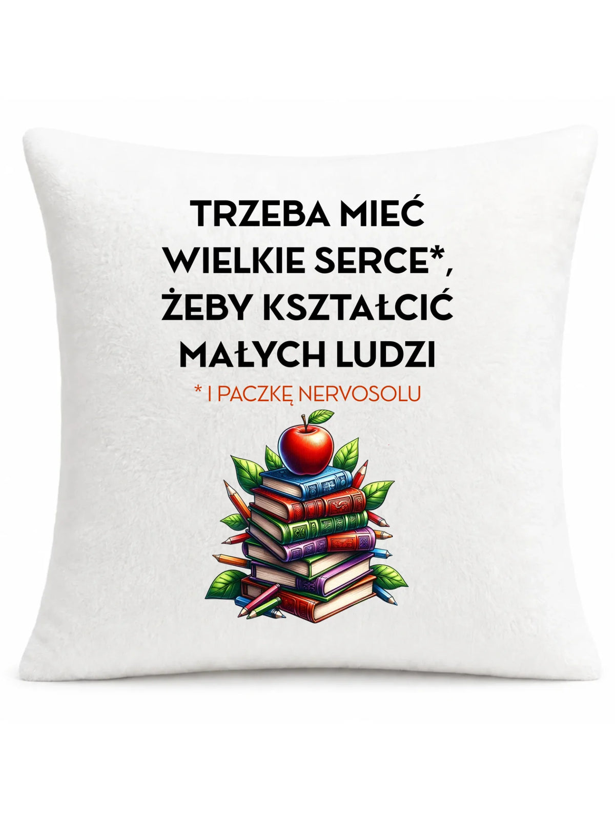 Poduszka dla nauczyciela - Trzeba mieć wielkie serce i paczkę nervosolu N73
