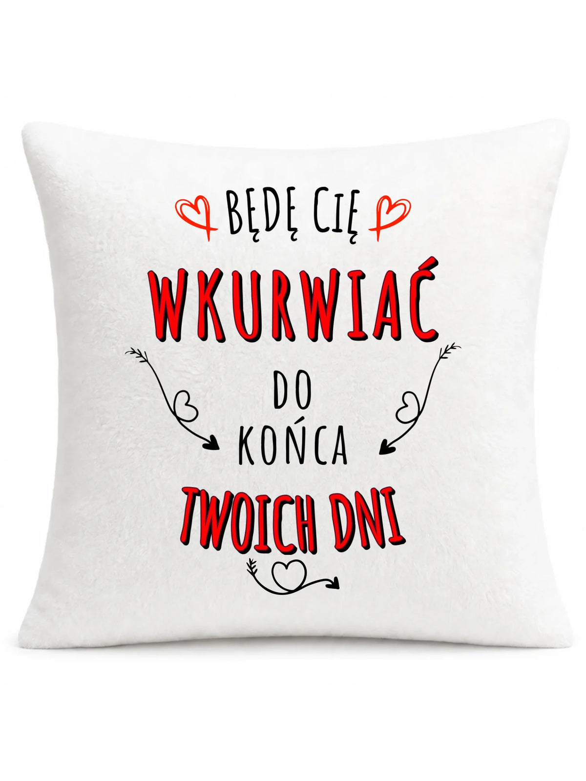 Poduszka dla par - Będę Cię wku*wiać do końca Twoich dni - bez cenzury W61