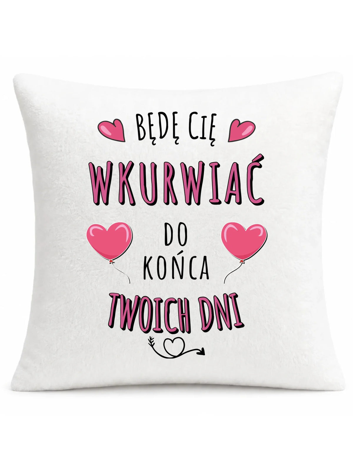 Poduszka dla par - Będę Cię wku*rwiać do końca Twoich dni - bez cenzury W62