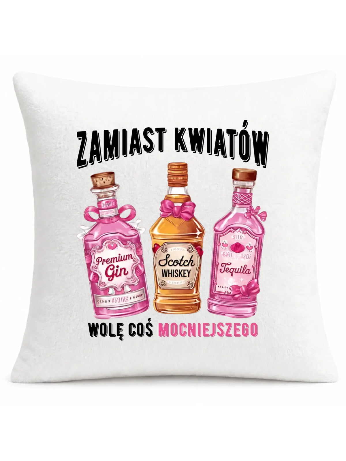 Poduszka dla niej - Zamiast kwiatów wolę coś mocniejszego W42