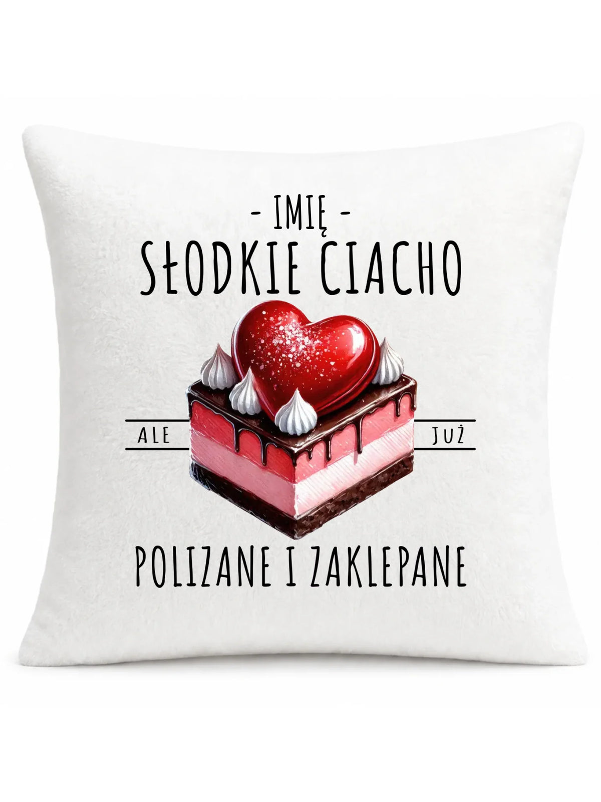 Poduszka - Słodkie ciacho polizane i zaklepane - personalizowana W36