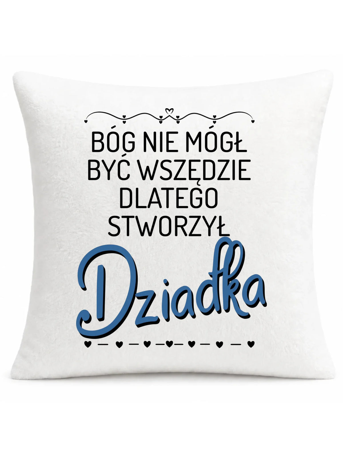 Poduszka dla dziadka - Bóg nie mógł być wszędzie dlatego stworzył dziadka D09