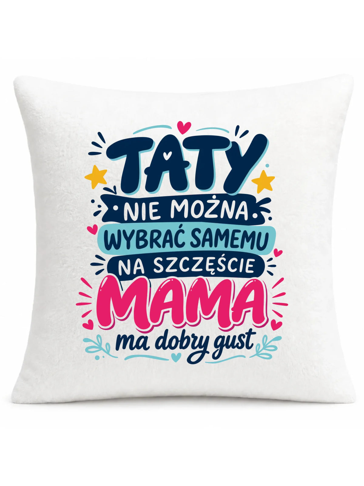 Poduszka dla taty - Taty nie można wybrać samemu na szczęście mama do dobry gust DT40