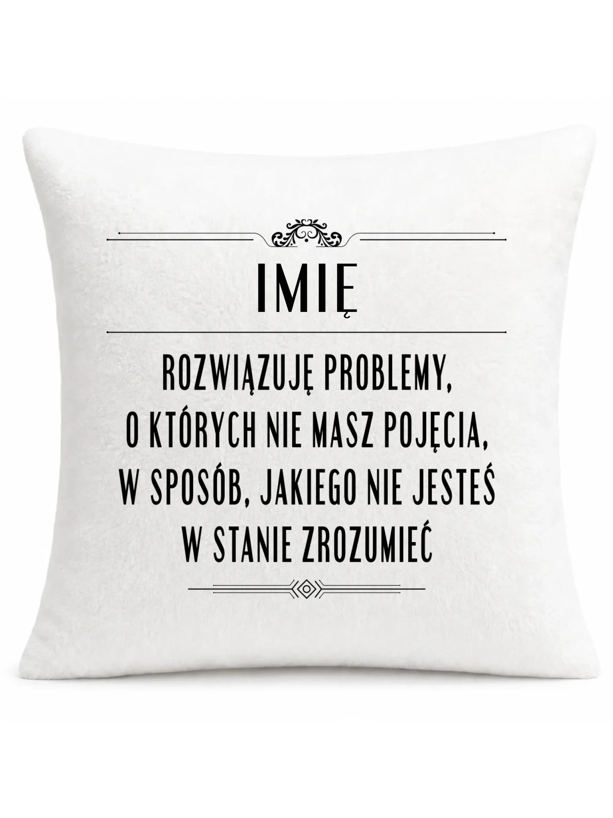 Poduszka - Rozwiązuję problemy, o których nie masz pojęcia - personalizowana DZ20