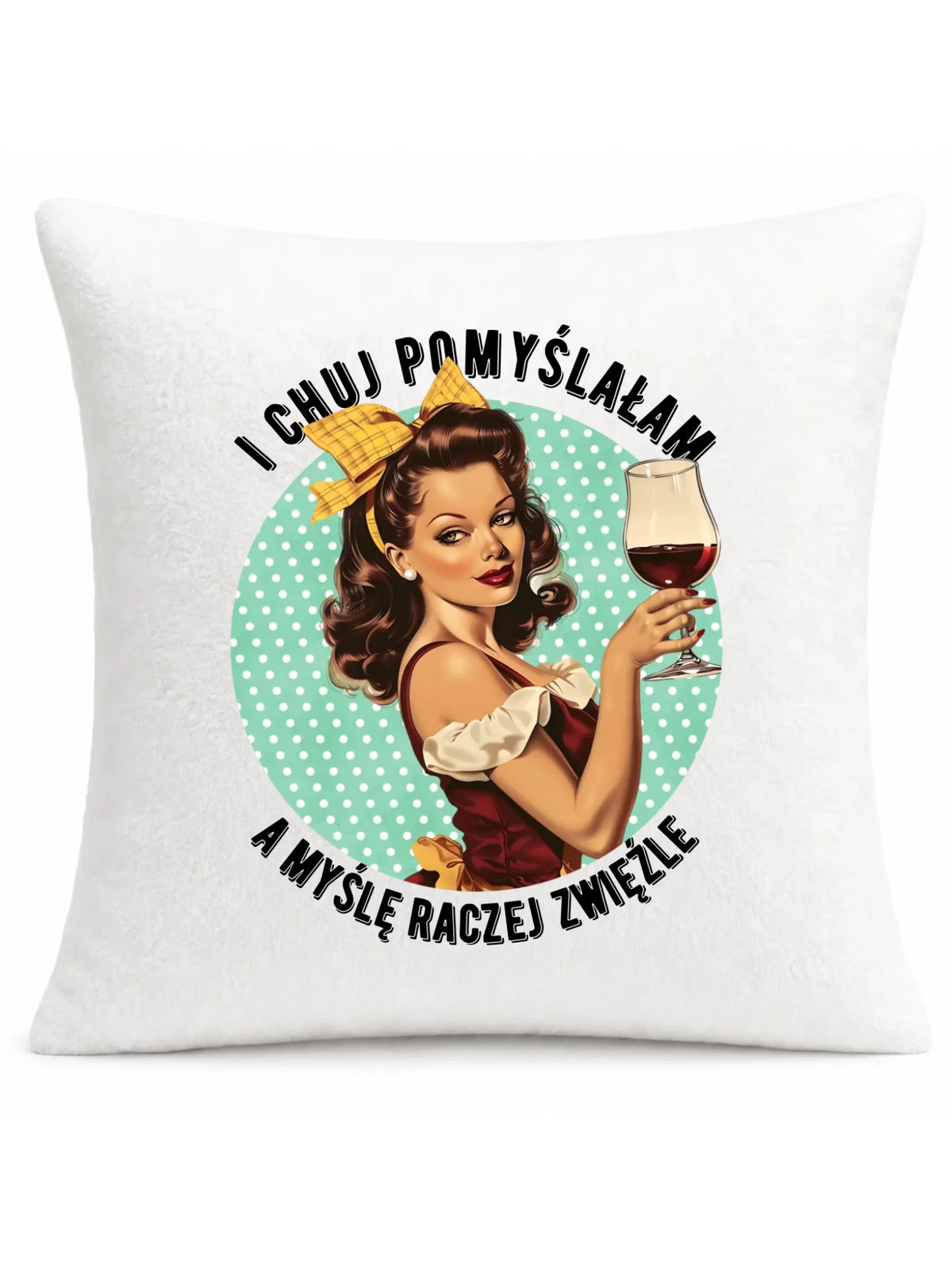 Śmieszna poduszka retro - I ch*j pomyślałam, a myślę raczej zwięźle – bez cenzury DZ13