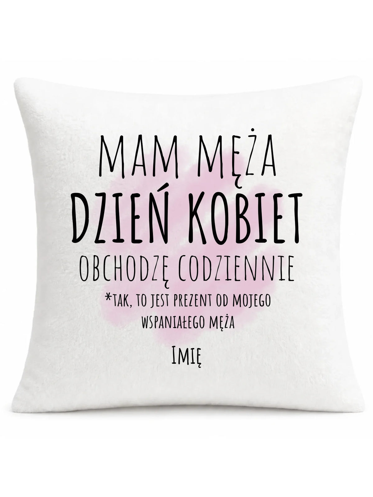Poduszka - prezent dla żony - Mam męża Dzień Kobiet obchodzę codziennie - personalizowana Ż01