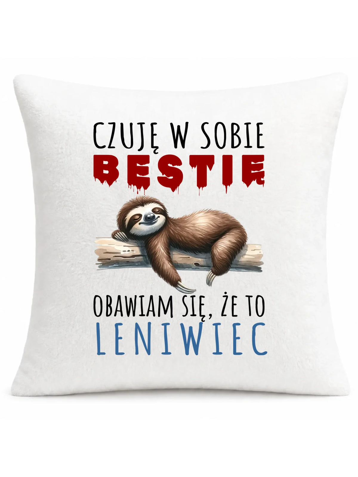Poduszka – Czuję w sobie bestię, obawiam się że to leniwiec – prezent DCH26
