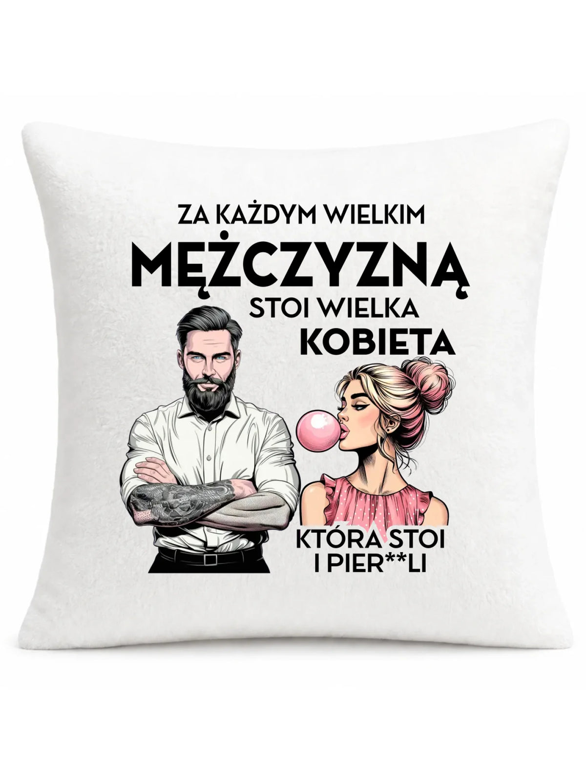 Poduszka - Prezent dla niego - Za każdym wielkim mężczyzną stoi wielka kobieta DCH27
