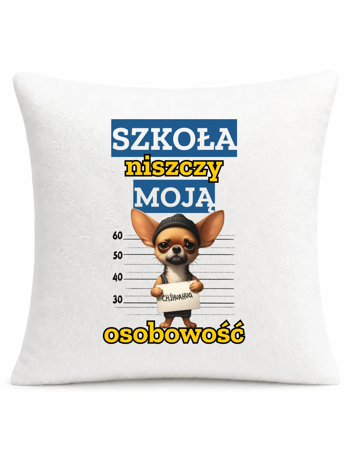 Poduszka szkolna - Szkoła niszczy moją osobowość - Chihuahua SZ19