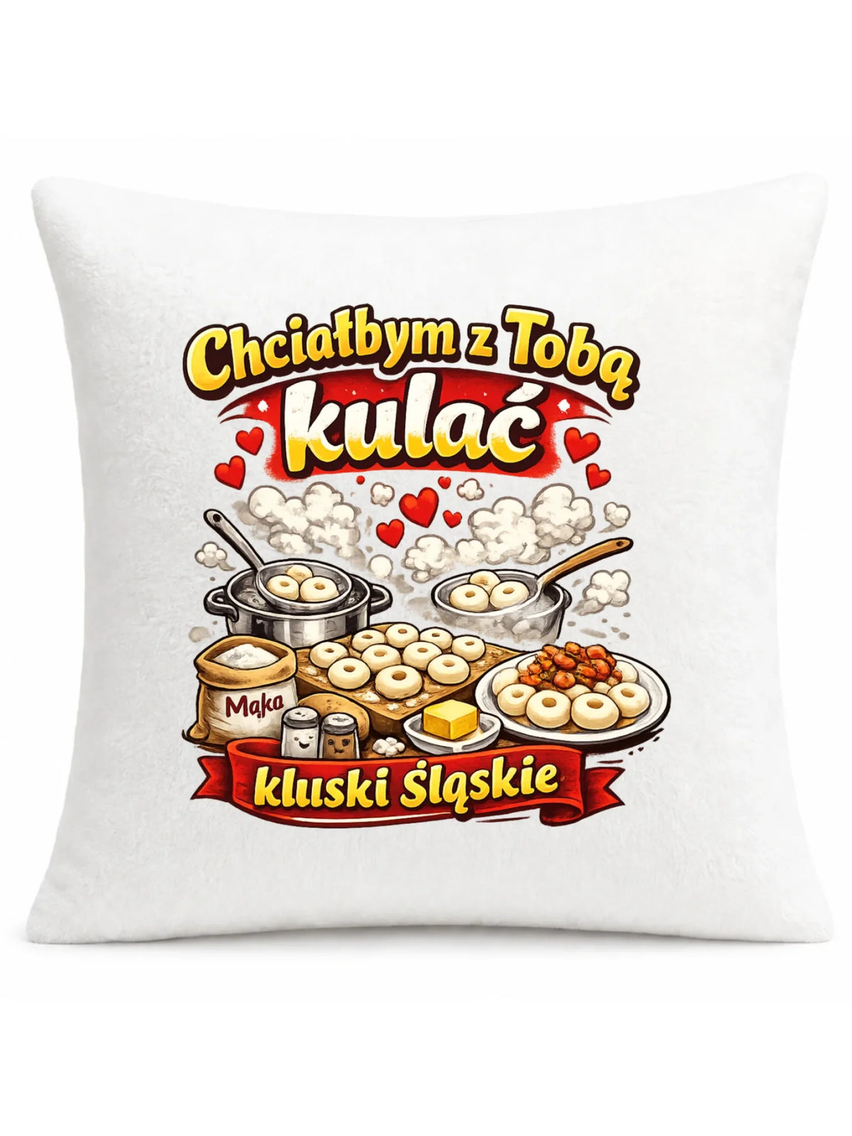 Poduszka - Chciałbym z Tobą kulać kluski śląskie W90