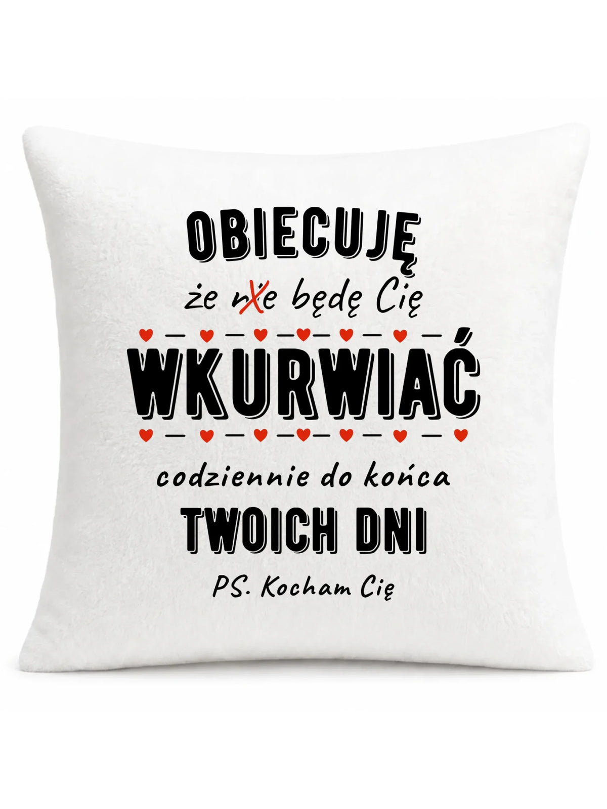 Poduszka dla par - Obiecuję, że będę Cię wku*rwiać codziennie - bez cenzury W65