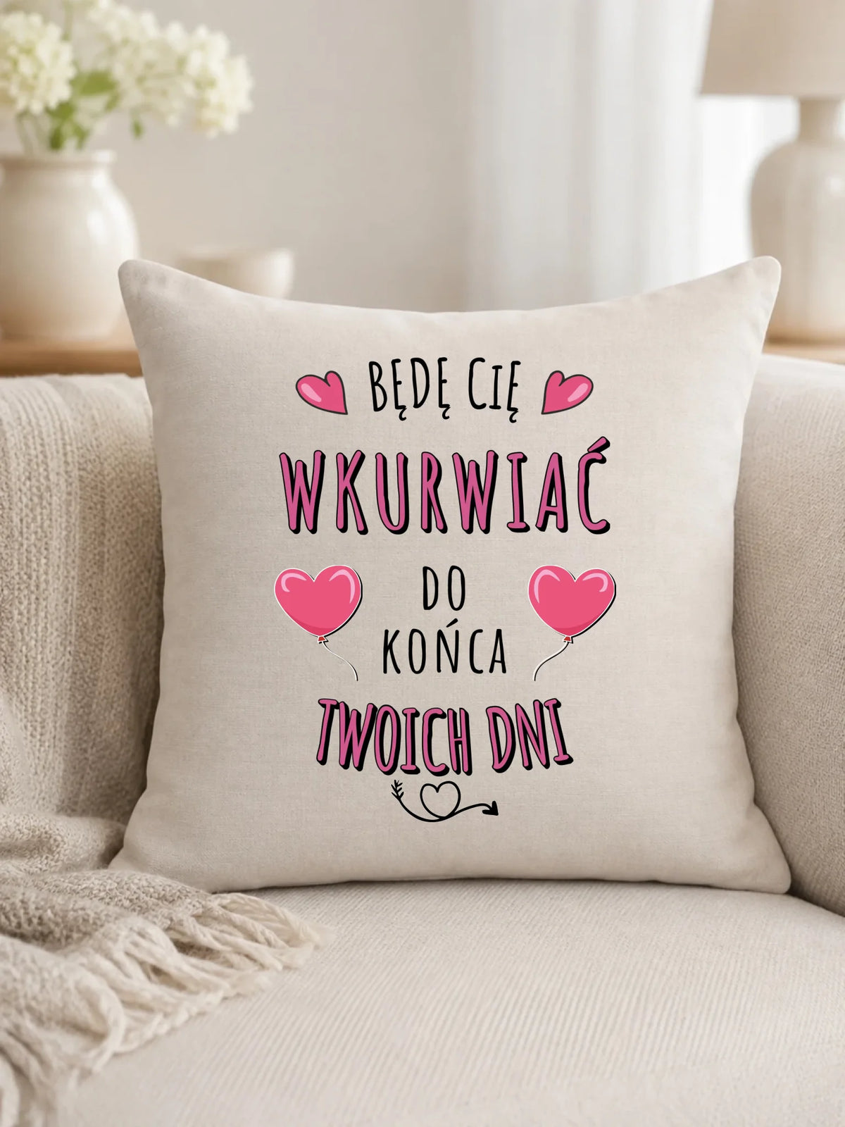 Poduszka dla par - Będę Cię wku*rwiać do końca Twoich dni - bez cenzury W62