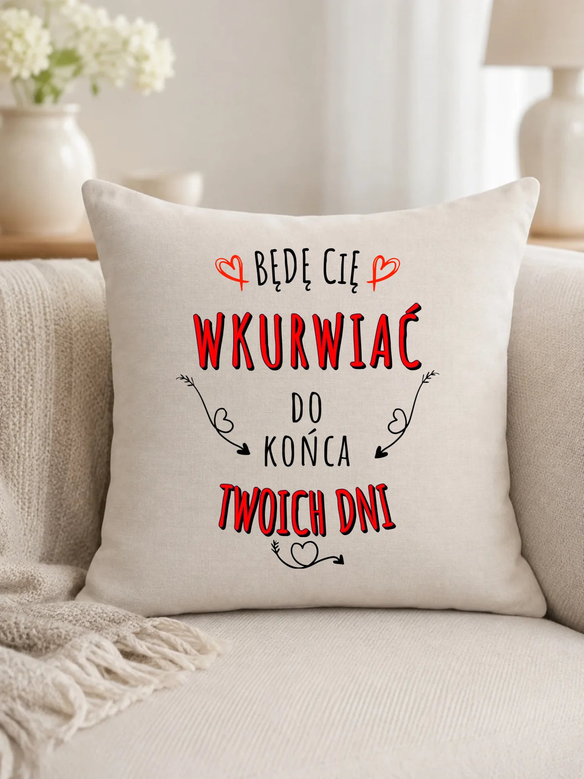 Poduszka dla par - Będę Cię wku*wiać do końca Twoich dni - bez cenzury W61