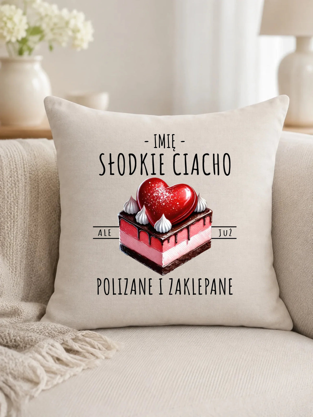 Poduszka - Słodkie ciacho polizane i zaklepane - personalizowana W36