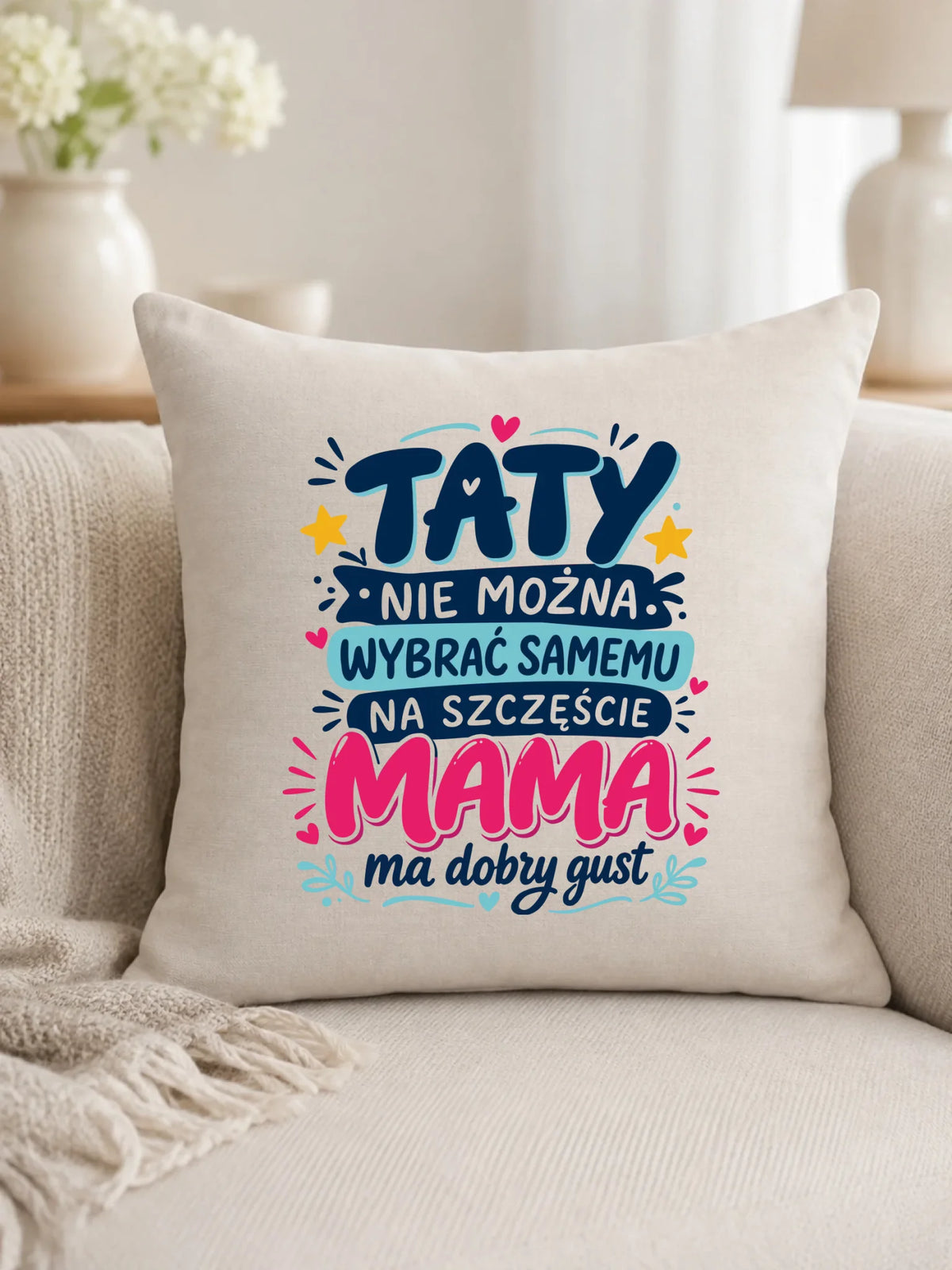 Poduszka dla taty - Taty nie można wybrać samemu na szczęście mama do dobry gust DT40