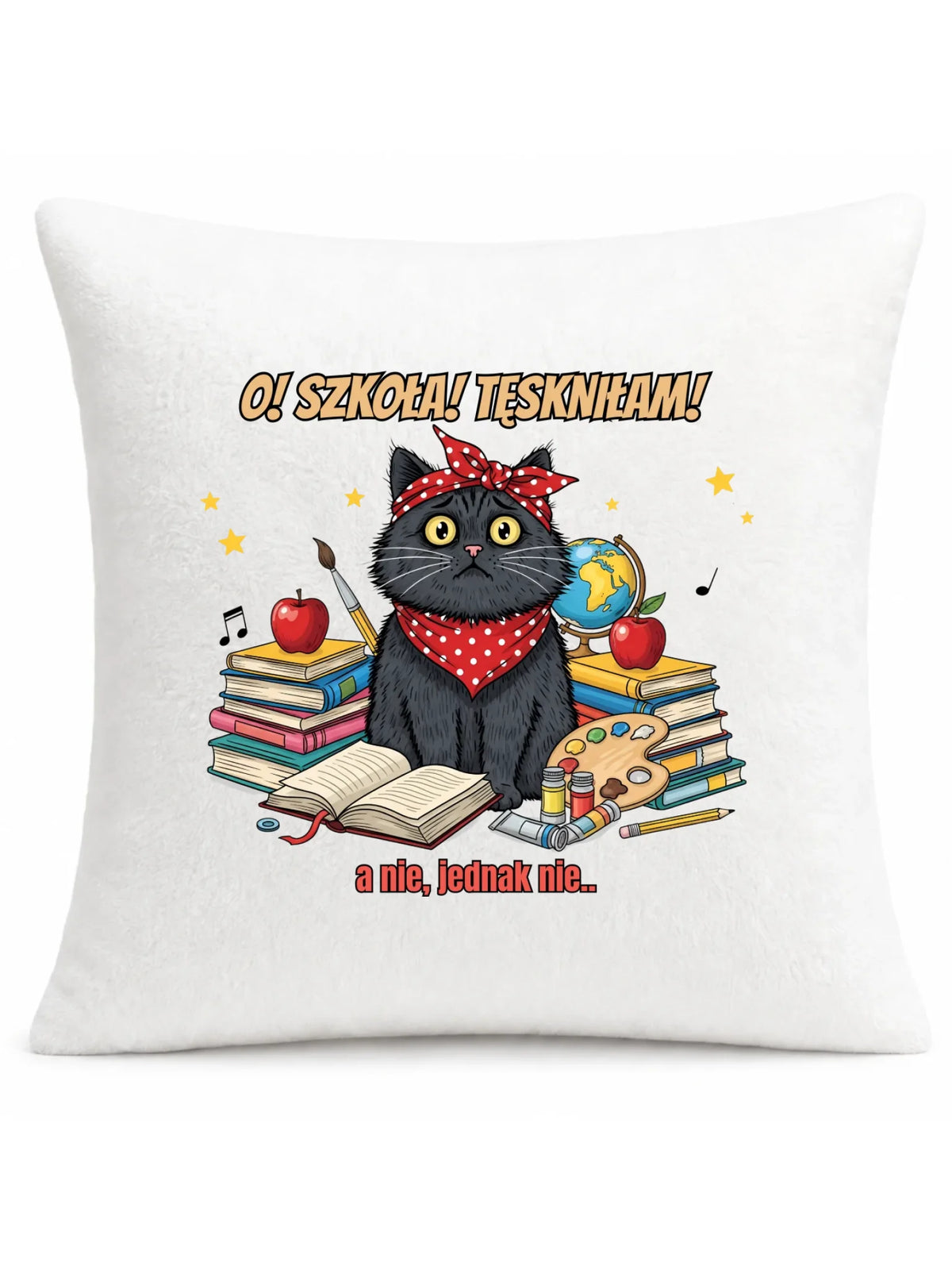 Poduszka szkolna O! Szkoła! Tęskniłam! a nie, jednak nie... SZ12