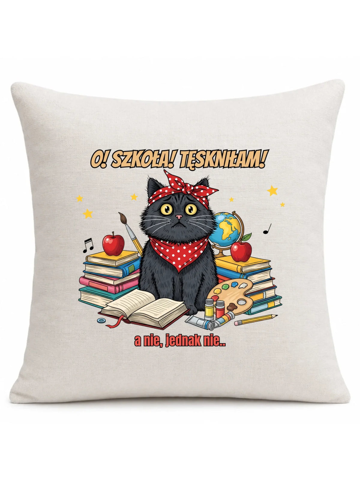 Poduszka szkolna O! Szkoła! Tęskniłam! a nie, jednak nie... SZ12
