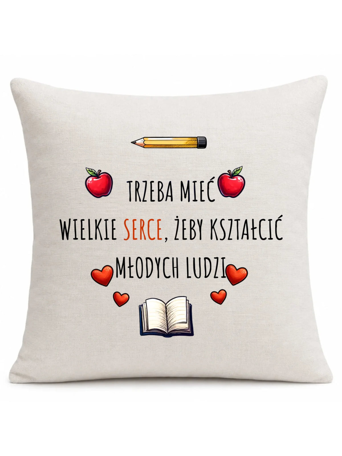 Trzeba mieć wielkie serce, żeby kształcić młodych ludzi | Poduszka dla nauczyciela N71