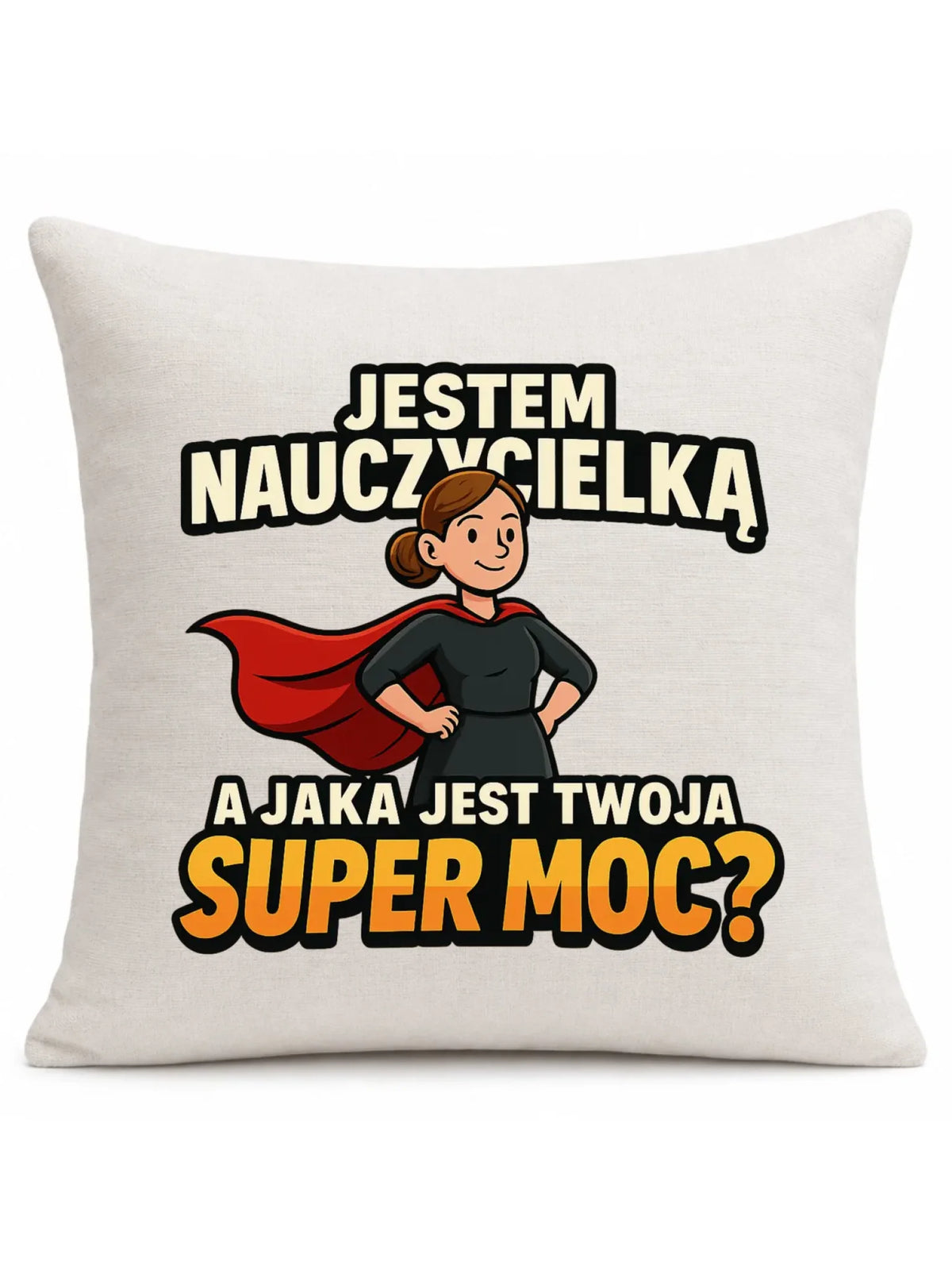 Jestem nauczycielką, a jak jest Twoja super moc? | Poduszka prezent dla nauczycielki N26