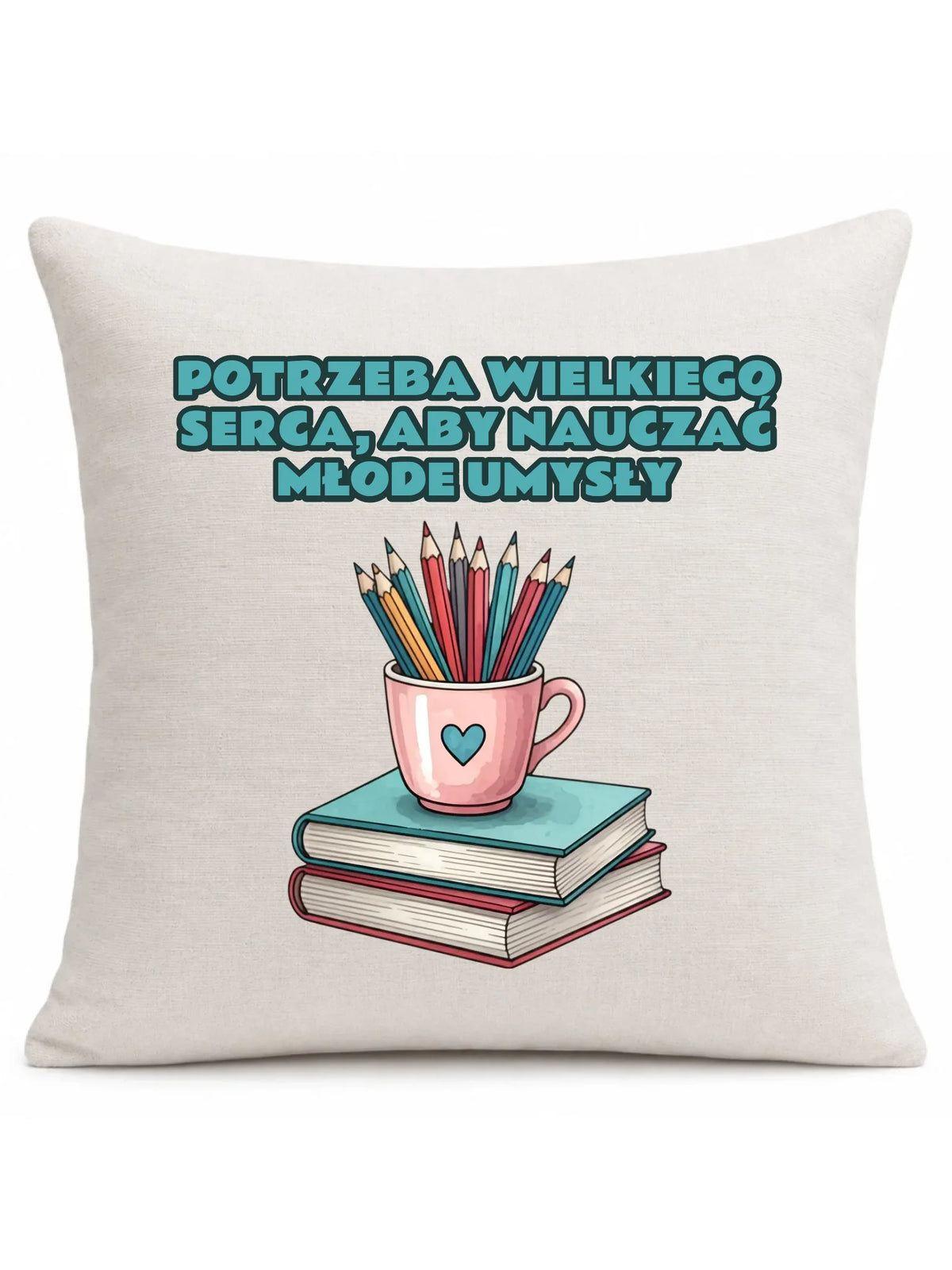 Potrzeba wielkiego serca, by nauczać młode umysły | Poduszka dla nauczyciela N13