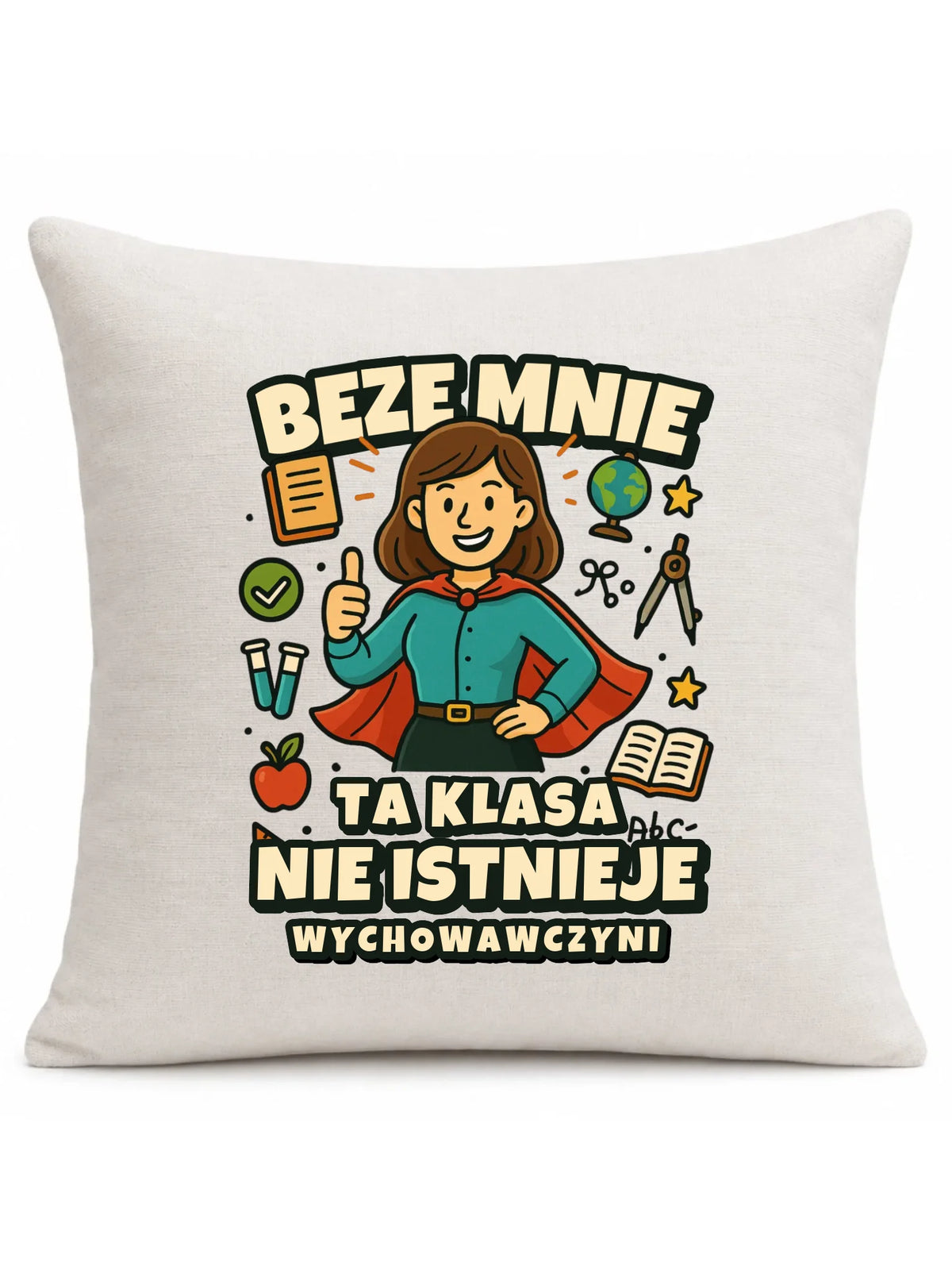 Beze mnie ta klasa nie istnieje | Poduszka prezent dla wychowawczyni N47