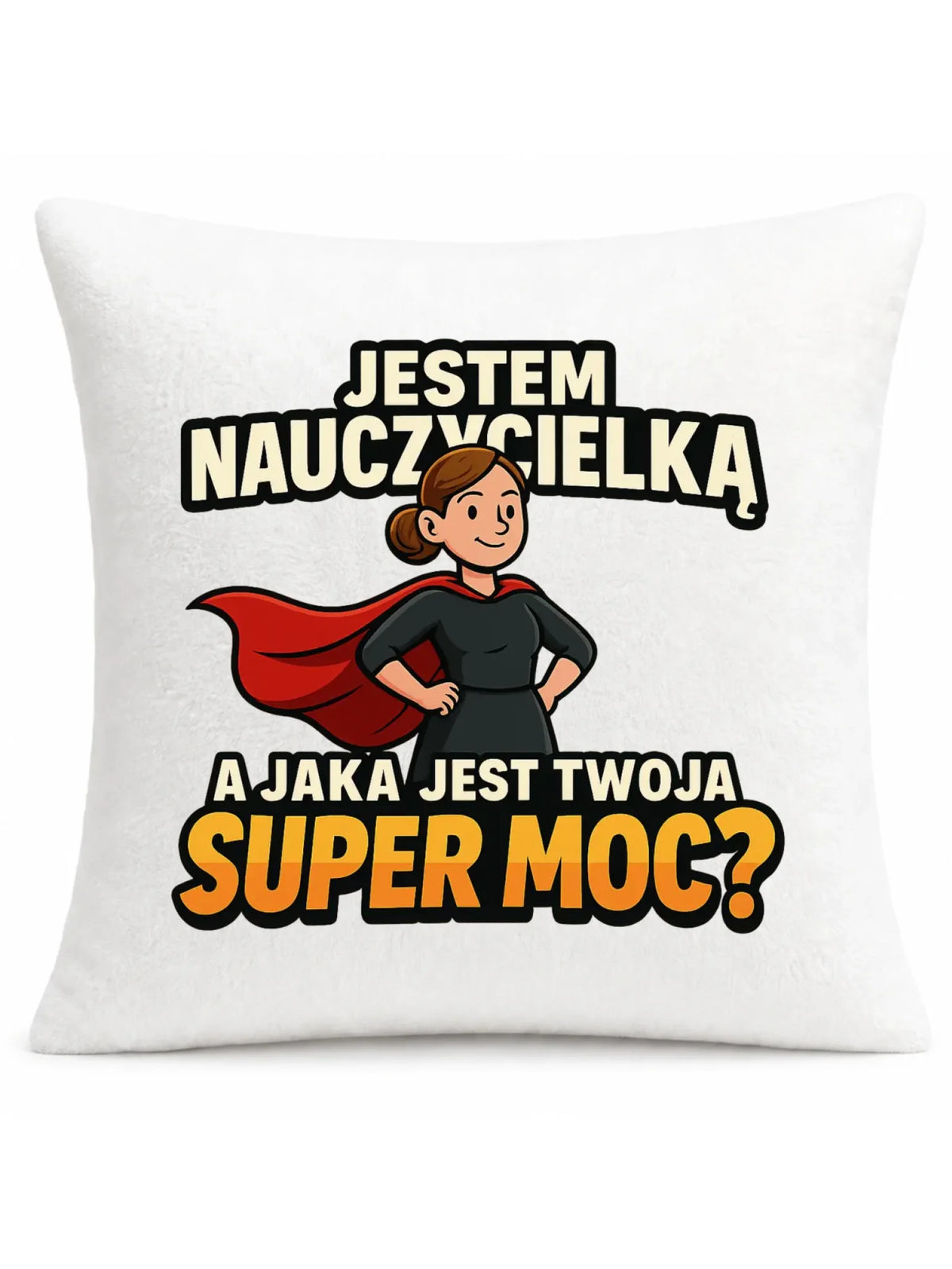 Jestem nauczycielką, a jak jest Twoja super moc? | Poduszka prezent dla nauczycielki N26