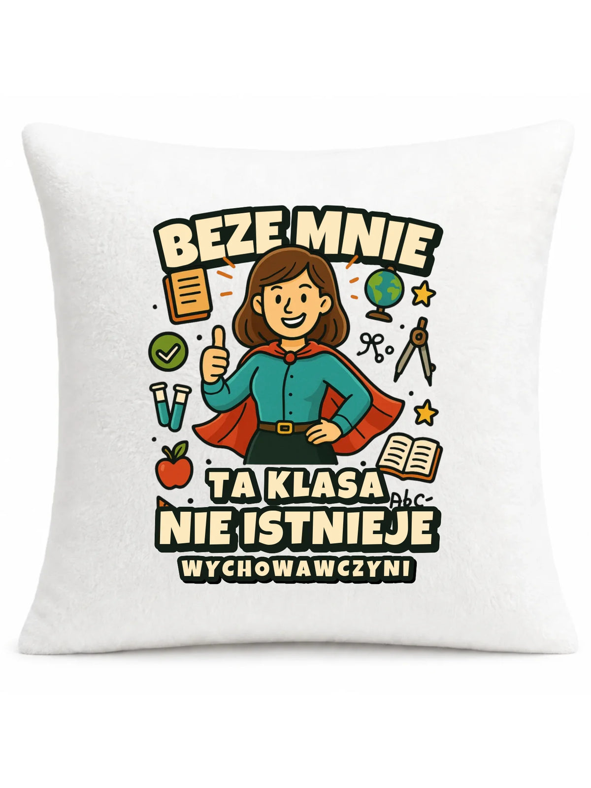 Beze mnie ta klasa nie istnieje | Poduszka prezent dla wychowawczyni N47