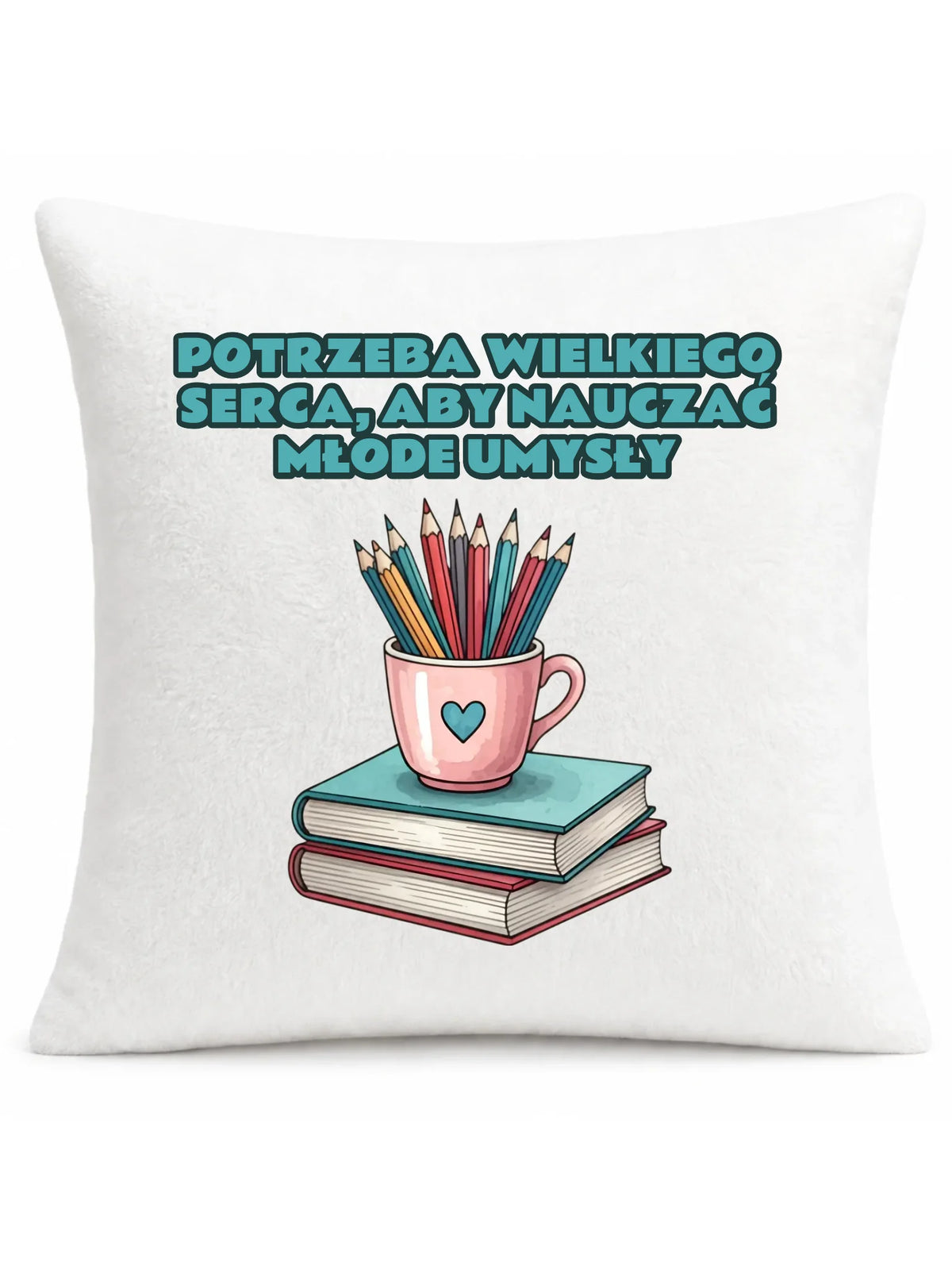 Potrzeba wielkiego serca, by nauczać młode umysły | Poduszka dla nauczyciela N13