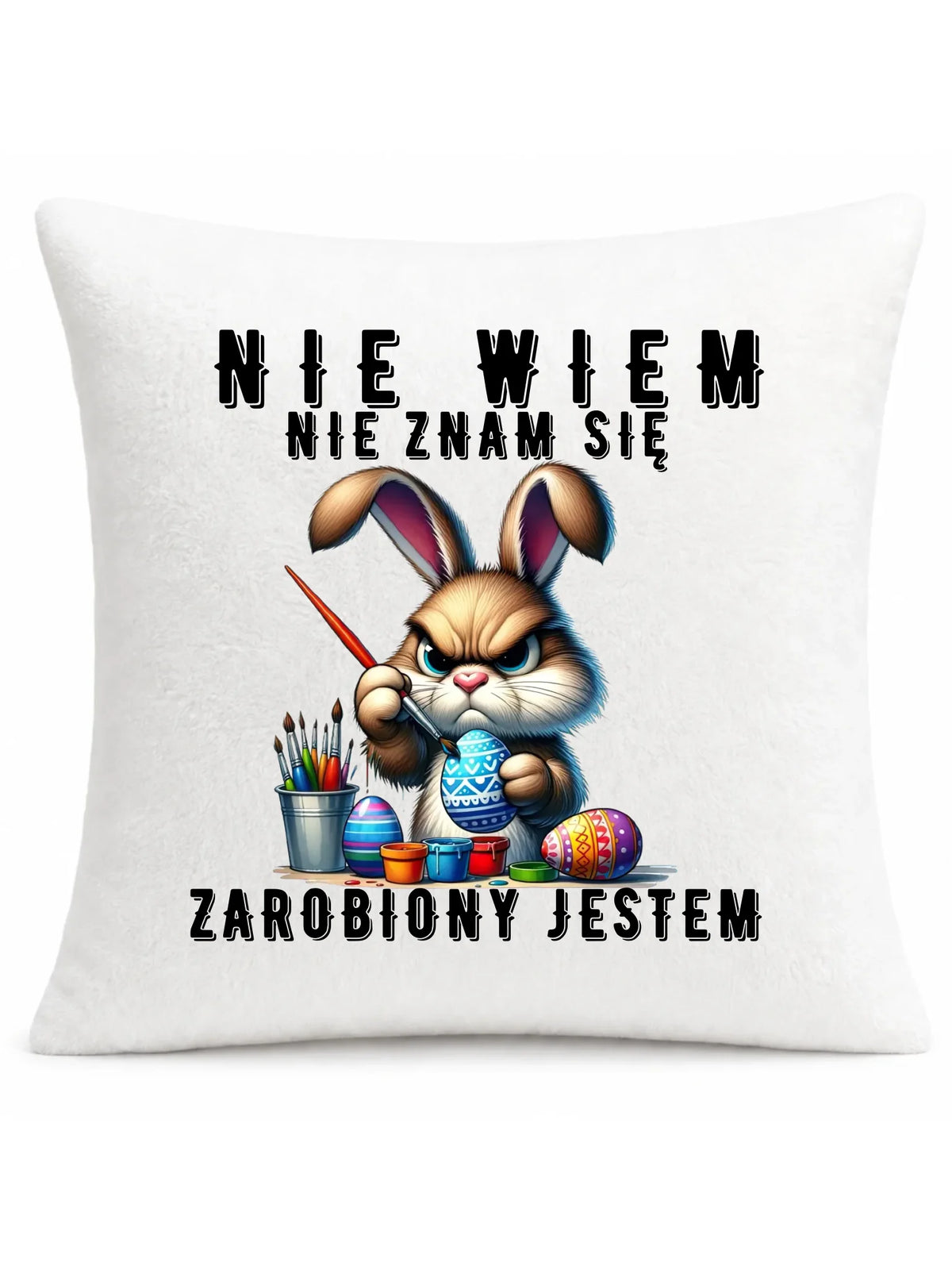 Nie wiem nie znam się zarobiony jestem | Poduszka Wielkanocna WN25