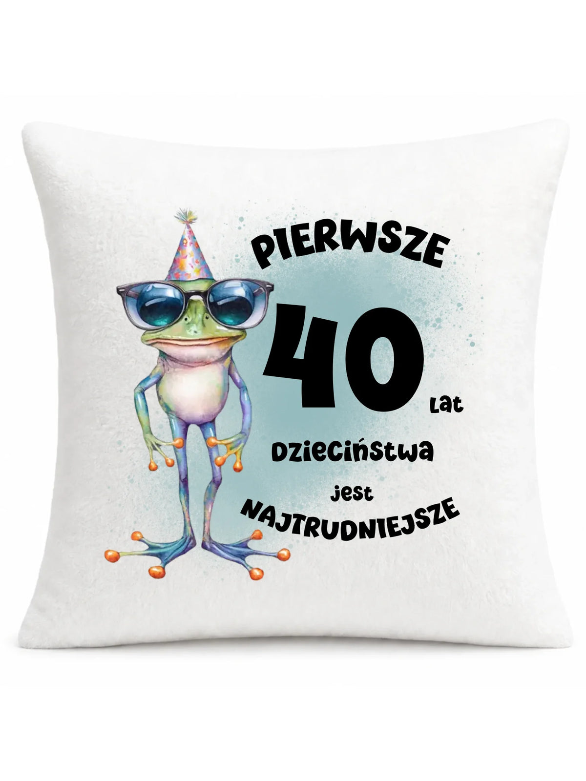 Pierwsze 40 lat dzieciństwa jest najtrudniejsze | Personalizowana poduszka na urodziny U20