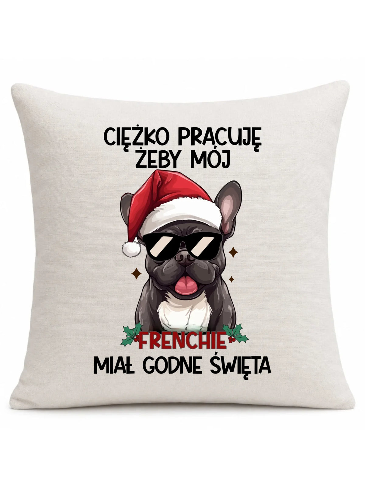 Poduszka świąteczna - Buldożek Francuski - Ciężko pracuję, żeby mój frenchie miał godne święta BN109