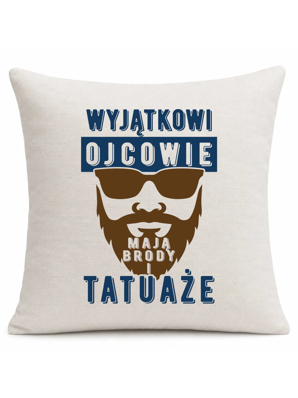 Wyjątkowi ojcowie mają brody i tatuaże | Poduszka dla taty DT73