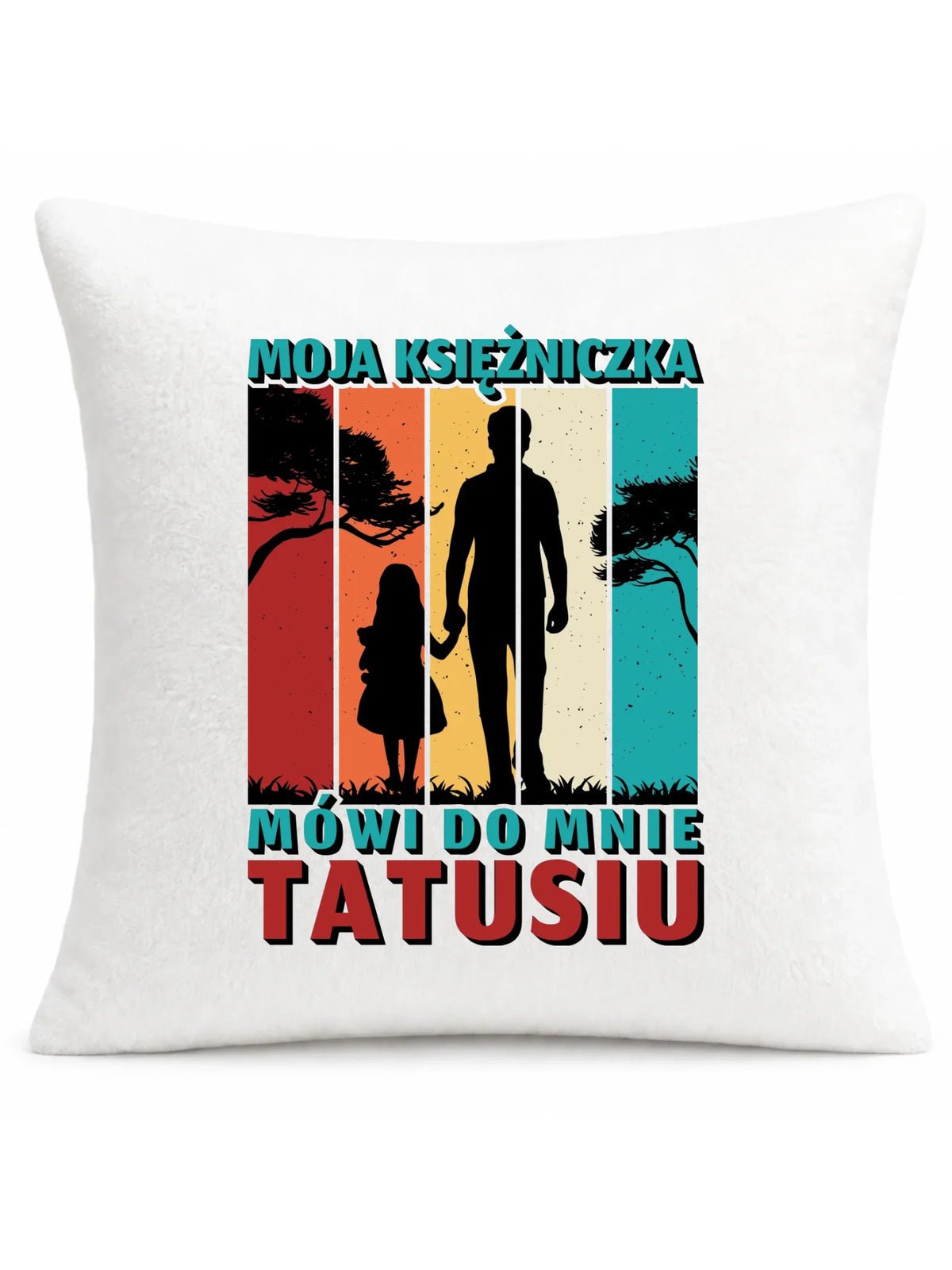 Moja księżniczka mówi do mnie Tatusiu | Poduszka dla taty DT75